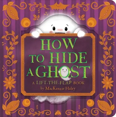 Cum să ascunzi o fantomă: O carte cu clape - How to Hide a Ghost: A Lift-The-Flap Book
