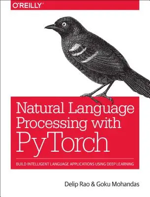 Prelucrarea limbajului natural cu Pytorch: Construiți aplicații lingvistice inteligente utilizând învățarea profundă - Natural Language Processing with Pytorch: Build Intelligent Language Applications Using Deep Learning