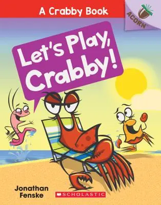 Let's Play, Crabby!: O carte din ghindă (a Crabby Book #2), 2 - Let's Play, Crabby!: An Acorn Book (a Crabby Book #2), 2