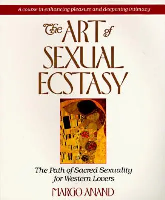 Arta extazului sexual: Calea sexualității sacre pentru îndrăgostiții occidentali - The Art of Sexual Ecstasy: The Path of Sacred Sexuality for Western Lovers