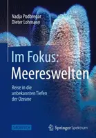 Im Fokus: Meereswelten: Călătorie în adâncurile nebănuite ale Ozeanei - Im Fokus: Meereswelten: Reise in Die Unbekannten Tiefen Der Ozeane