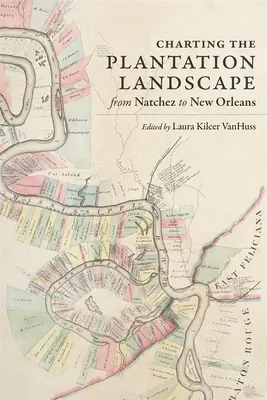 Cartografierea peisajului plantațiilor de la Natchez la New Orleans - Charting the Plantation Landscape from Natchez to New Orleans