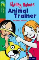 Oxford Reading Tree TreeTops Ficțiune: Level 12 More Pack C: Dresorul de animale Shelley Holmes - Oxford Reading Tree TreeTops Fiction: Level 12 More Pack C: Shelley Holmes Animal Trainer