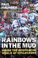 Curcubee în noroi: Inside the Intoxicating World of Cyclocross - Rainbows in the Mud: Inside the Intoxicating World of Cyclocross