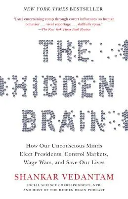 Creierul ascuns: Cum mințile noastre inconștiente aleg președinții, controlează piețele, declanșează războaie și ne salvează viețile - The Hidden Brain: How Our Unconscious Minds Elect Presidents, Control Markets, Wage Wars, and Save Our Lives