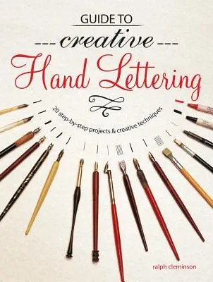 Guide to Creative Handlettering: Over 20 Step-By-Step Projects & Creative Techniques