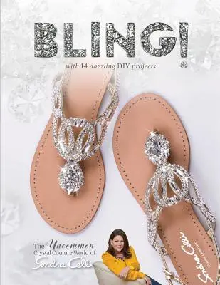 Bling!: Lumea neobișnuită a cristalelor Couture de Sondra Celli - Bling!: The Uncommon Crystal Couture World of Sondra Celli