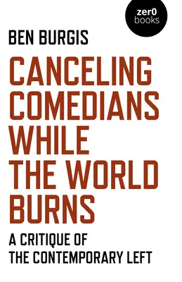 Anularea comedianților în timp ce lumea arde: O critică a stângii contemporane - Canceling Comedians While the World Burns: A Critique of the Contemporary Left