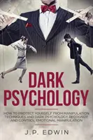Psihologia întunecată: Cum să vă protejați de tehnicile de manipulare și psihologia întunecată, să recunoașteți și să controlați manipularea emoțională - Dark Psychology: How to Protect Yourself from Manipulation Techniques and Dark Psychology, Recognize and Control Emotional Manipulation