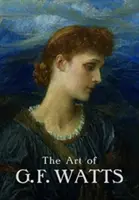 Arta lui G.F. Watts - The Art of G.F. Watts