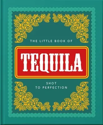 The Little Book of Tequila: Shot to Perfection