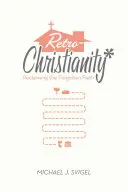 Retrocreștinismul: Revendicarea credinței uitate - Retrochristianity: Reclaiming the Forgotten Faith