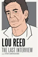 Lou Reed: The Last Interview: Și alte conversații - Lou Reed: The Last Interview: And Other Conversations