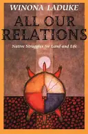 Toate relațiile noastre: Luptele nativilor pentru pământ și viață - All Our Relations: Native Struggles for Land and Life