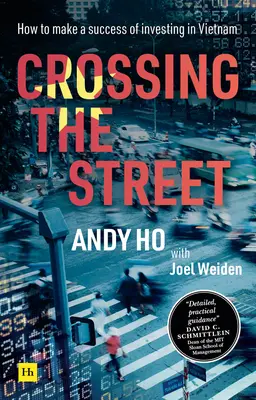 Crossing the Street: Cum să faci o investiție de succes în Vietnam - Crossing the Street: How to Make a Success of Investing in Vietnam