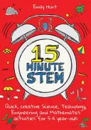 15-Minute Stem: Activități rapide și creative de știință, tehnologie, inginerie și matematică pentru copiii de 5-11 ani - 15-Minute Stem: Quick, Creative Science, Technology, Engineering and Mathematics Activities for 5-11 Year-Olds
