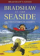 Bradshaw's Guide Bradshaw at the Seaside: Stațiunile victoriene ale Marii Britanii - Bradshaw's Guide Bradshaw at the Seaside: Britain's Victorian Resorts