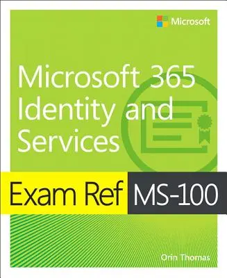 Exam Ref Ms-100 Microsoft 365 Identitate și servicii - Exam Ref Ms-100 Microsoft 365 Identity and Services