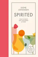 Spirited: Cum să creezi acasă băuturi ușoare și distractive - Spirited: How to Create Easy, Fun Drinks at Home