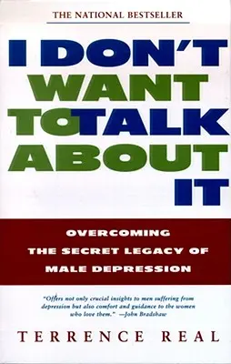 Nu vreau să vorbesc despre asta: Depășirea moștenirii secrete a depresiei masculine - I Don't Want to Talk about It: Overcoming the Secret Legacy of Male Depression