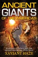 Giganții antici ai Americilor: Dovezi suprimate și istoria ascunsă a unei rase pierdute - Ancient Giants of the Americas: Suppressed Evidence and the Hidden History of a Lost Race
