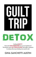 Detoxifierea de la vinovăție - Guilt Trip Detox