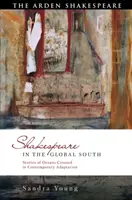 Shakespeare în Sudul Global: Povești ale oceanelor traversate în adaptarea contemporană - Shakespeare in the Global South: Stories of Oceans Crossed in Contemporary Adaptation