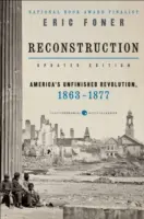 Reconstruction Ediție actualizată: Revoluția neterminată a Americii, 1863-1877 - Reconstruction Updated Edition: America's Unfinished Revolution, 1863-1877