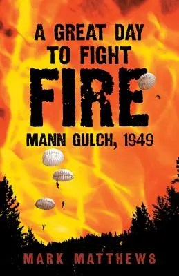 O zi minunată pentru a lupta cu focul: Mann Gulch, 1949 - A Great Day to Fight Fire: Mann Gulch, 1949