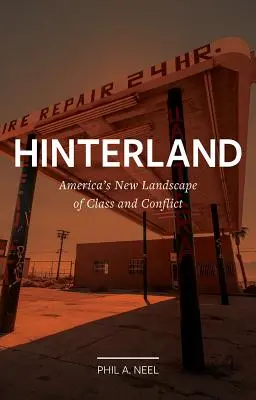 Hinterland: Noul peisaj al clasei și al conflictului din America - Hinterland: America's New Landscape of Class and Conflict