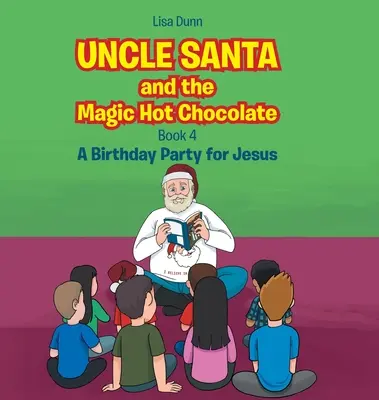 Unchiul Moș Crăciun și ciocolata caldă magică: O petrecere aniversară pentru Iisus - Uncle Santa and the Magic Hot Chocolate: A Birthday Party for Jesus
