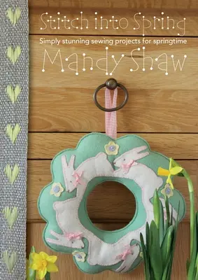 Stitch Into Spring: Proiecte de cusut pur și simplu uimitoare pentru primăvară - Stitch Into Spring: Simply Stunning Sewing Projects for Springtime