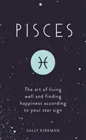 Pești: Arta de a trăi bine și de a găsi fericirea în funcție de semnul tău zodiacal - Pisces: The Art of Living Well and Finding Happiness According to Your Star Sign