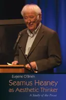 Seamus Heaney ca gânditor estetic: Un studiu al prozei - Seamus Heaney as Aesthetic Thinker: A Study of the Prose
