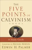 Cele cinci puncte ale calvinismului: Un ghid de studiu - The Five Points of Calvinism: A Study Guide