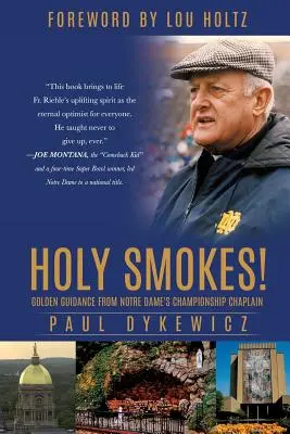 Holy Smokes! Îndrumări de aur de la capelanul campionatului de la Notre Dame - Holy Smokes!: Golden Guidance from Notre Dame's Championship Chaplain