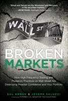 Broken Markets: How High Frequency Trading and Predatory Practices on Wall Street Are Destroying Investor Confidence and Your Portfolifolifoli - Broken Markets: How High Frequency Trading and Predatory Practices on Wall Street Are Destroying Investor Confidence and Your Portfoli