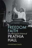 Libertatea credinței: Viziunea feministă a Prathiei Hall - Freedom Faith: The Womanist Vision of Prathia Hall
