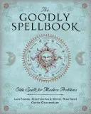 The Goodly Spellbook: Vrăji vechi pentru probleme moderne - The Goodly Spellbook: Olde Spells for Modern Problems