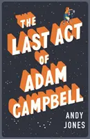Ultimul act al lui Adam Campbell - Îndrăgostește-te de acest roman emoționant, care confirmă viața - Last Act of Adam Campbell - Fall in love with this heart-warming, life-affirming novel