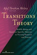 Teoria tranzițiilor: Teorii de rază medie și teorii specifice situației în cercetarea și practica medicală - Transitions Theory: Middle-Range and Situation-Specific Theories in Nursing Research and Practice