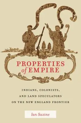 Proprietățile imperiului: Indieni, coloniști și speculatori de terenuri la frontiera New England - Properties of Empire: Indians, Colonists, and Land Speculators on the New England Frontier