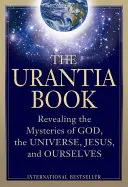 Cartea Urantia: Descoperirea misterelor lui Dumnezeu, ale Universului, ale istoriei lumii, ale lui Iisus și ale noastre - The Urantia Book: Revealing the Mysteries of God, the Universe, World History, Jesus, and Ourselves