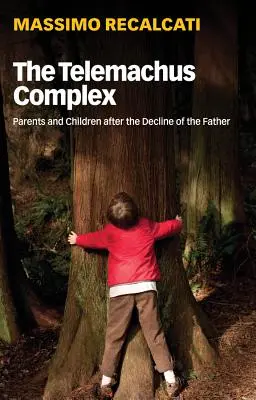 Complexul Telemachus: Părinți și copii după declinul tatălui - The Telemachus Complex: Parents and Children After the Decline of the Father