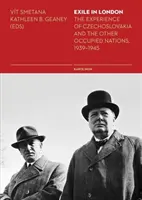 Exil în Londra: Experiența Cehoslovaciei și a celorlalte națiuni ocupate, 1939-1945 - Exile in London: The Experience of Czechoslovakia and the Other Occupied Nations, 1939-1945