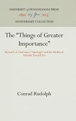 Lucrurile de mai mare importanță: Apologia lui Bernard de Clairvaux și atitudinea medievală față de artă - The Things of Greater Importance: Bernard of Clairvaux's Apologia and the Medieval Attitude Toward Art