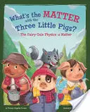 What's the Matter with the Three Little Pigs? Fizica materiei din povești - What's the Matter with the Three Little Pigs?: The Fairy-Tale Physics of Matter