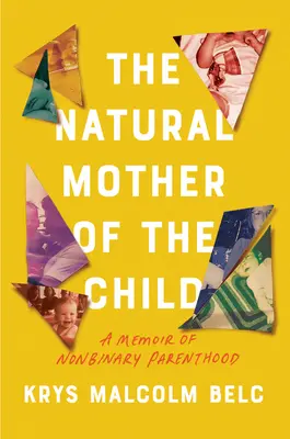 Mama naturală a copilului: O memorialistică a parentalității nonbinare - The Natural Mother of the Child: A Memoir of Nonbinary Parenthood