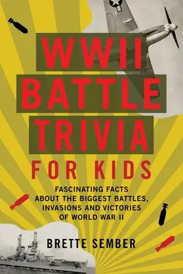 Trivia despre bătăliile celui de-al Doilea Război Mondial pentru copii: Fapte fascinante despre cele mai mari bătălii, invazii și victorii din cel de-al Doilea Război Mondial - WWII Battle Trivia for Kids: Fascinating Facts about the Biggest Battles, Invasions, and Victories of World War II