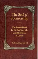 Sufletul sponsorizării: Prietenia părintelui Ed Dowling, S.J. și a lui Bill Wilson în scrisori - The Soul of Sponsorship: The Friendship of Fr. Ed Dowling, S.J. and Bill Wilson in Letters
